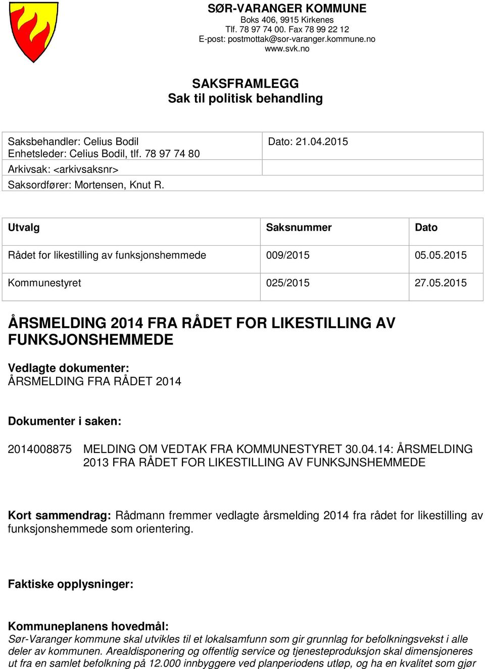 2015 Utvalg Saksnummer Dato Rådet for likestilling av funksjonshemmede 009/2015 05.