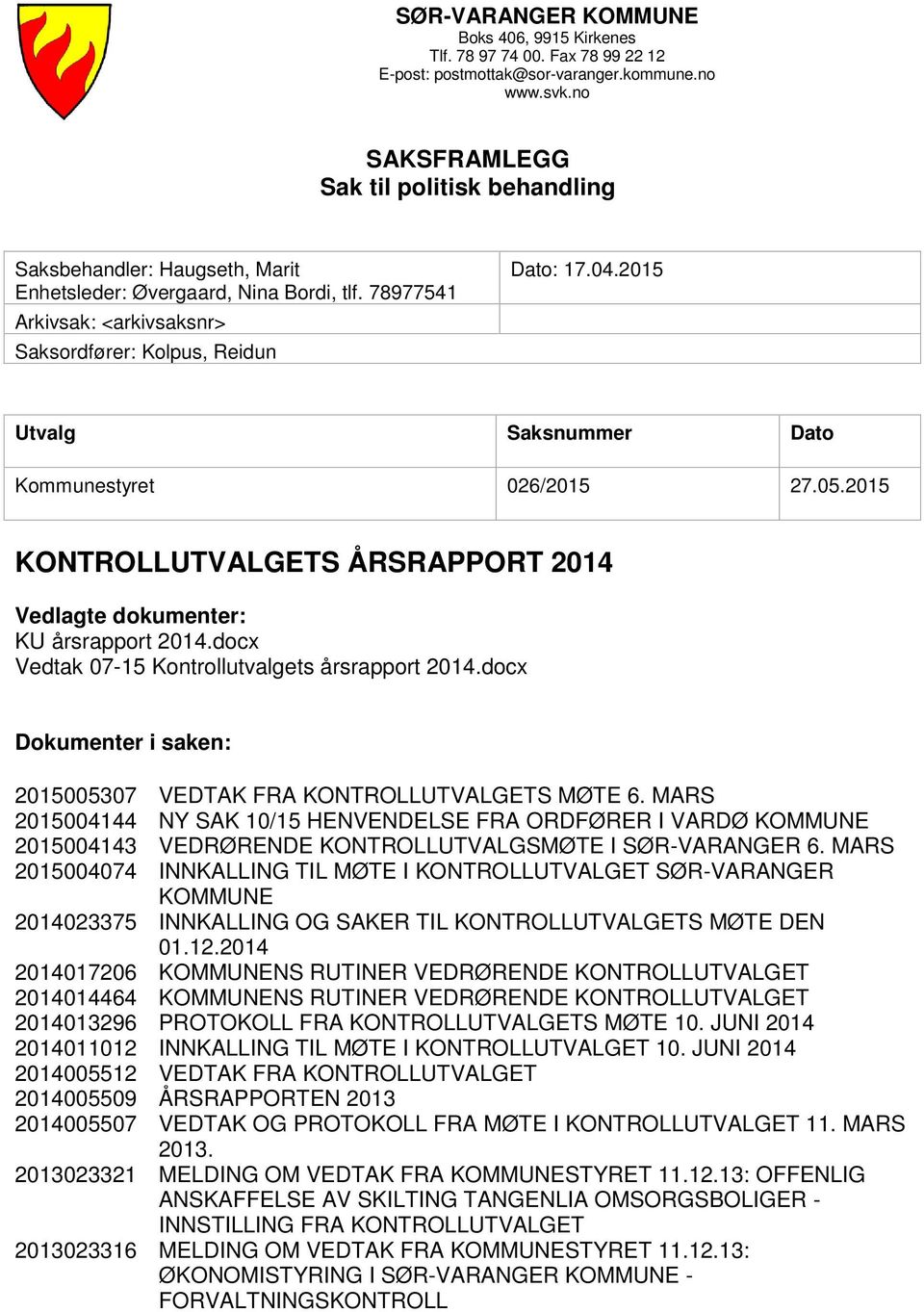 2015 Utvalg Saksnummer Dato Kommunestyret 026/2015 27.05.2015 KONTROLLUTVALGETS ÅRSRAPPORT 2014 Vedlagte dokumenter: KU årsrapport 2014.docx Vedtak 07-15 Kontrollutvalgets årsrapport 2014.