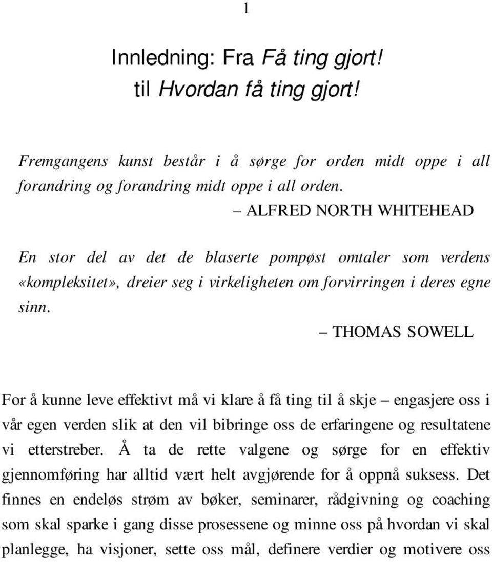 THOMAS SOWELL For å kunne leve effektivt må vi klare å få ting til å skje engasjere oss i vår egen verden slik at den vil bibringe oss de erfaringene og resultatene vi etterstreber.