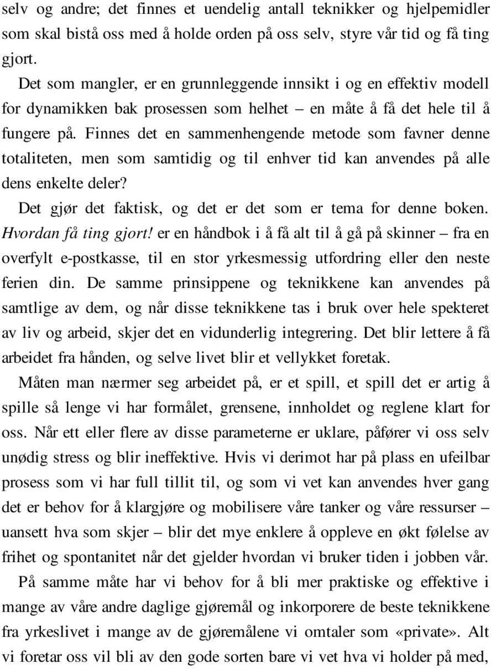 Finnes det en sammenhengende metode som favner denne totaliteten, men som samtidig og til enhver tid kan anvendes på alle dens enkelte deler?