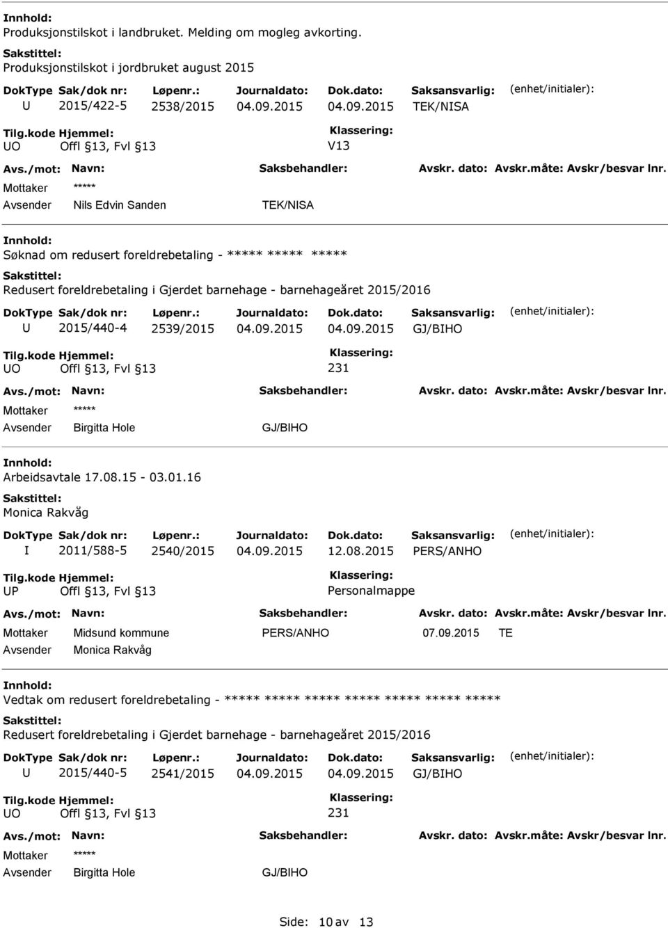 TEK/NSA Søknad om redusert foreldrebetaling - 2015/440-4 2539/2015 O Arbeidsavtale 17.08.15-03.01.16 Monica Rakvåg 2011/588-5 2540/2015 12.