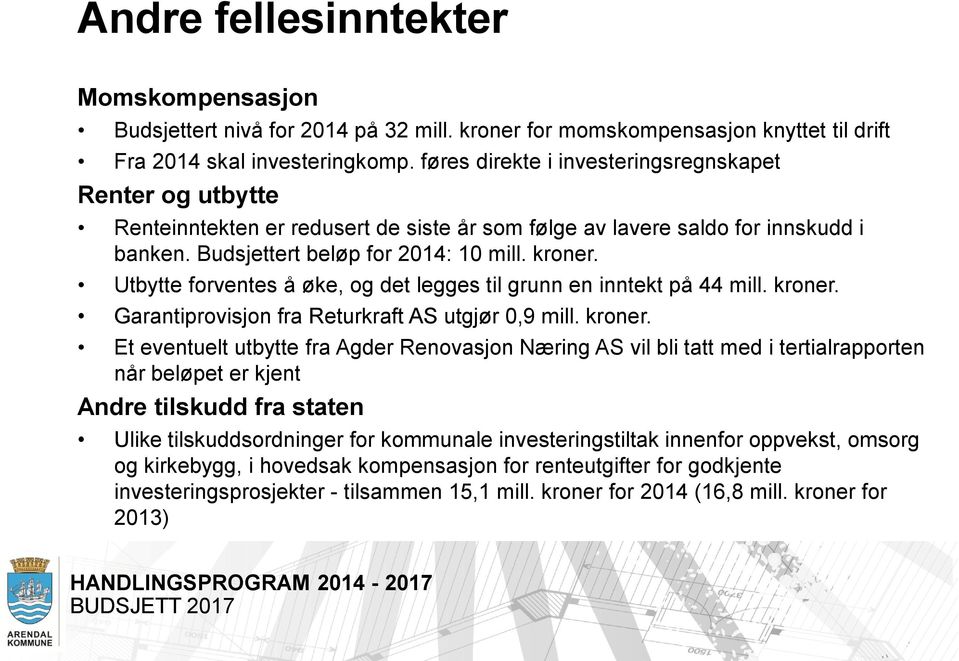 Utbytte forventes å øke, og det legges til grunn en inntekt på 44 mill. kroner.