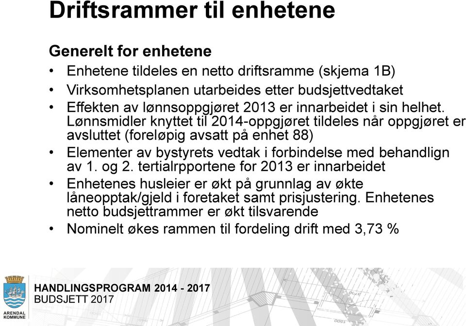 Lønnsmidler knyttet til 2014-oppgjøret tildeles når oppgjøret er avsluttet (foreløpig avsatt på enhet 88) Elementer av bystyrets vedtak i forbindelse med