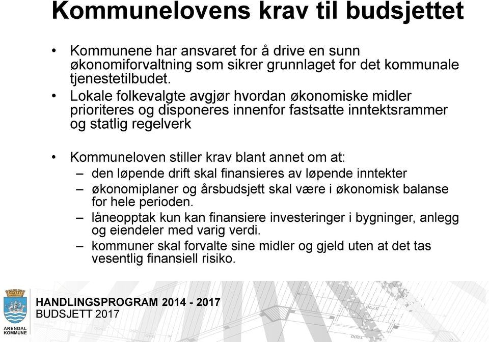 blant annet om at: den løpende drift skal finansieres av løpende inntekter økonomiplaner og årsbudsjett skal være i økonomisk balanse for hele perioden.