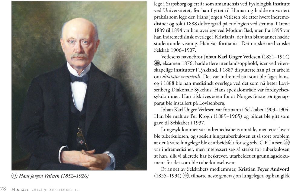 I årene 1889 til 1894 var han overlege ved Modum Bad, men fra 1895 var han indremedisinsk overlege i Kristiania, der han blant annet hadde studentundervisning.