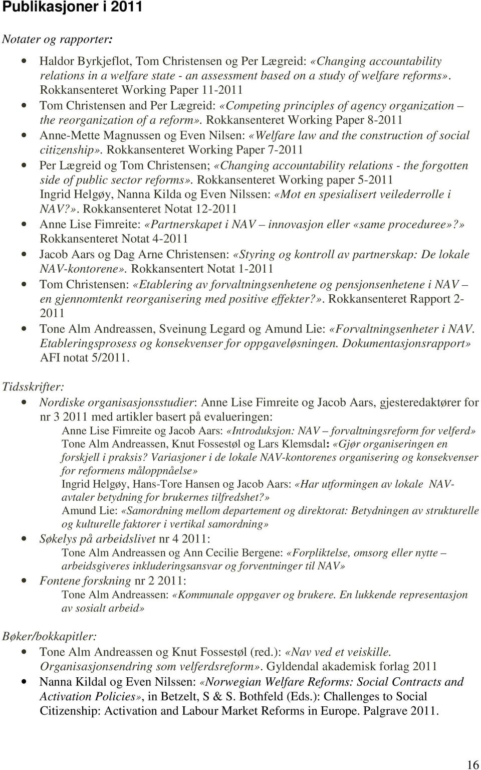 Rokkansenteret Working Paper 8-2011 Anne-Mette Magnussen og Even Nilsen: «Welfare law and the construction of social citizenship».