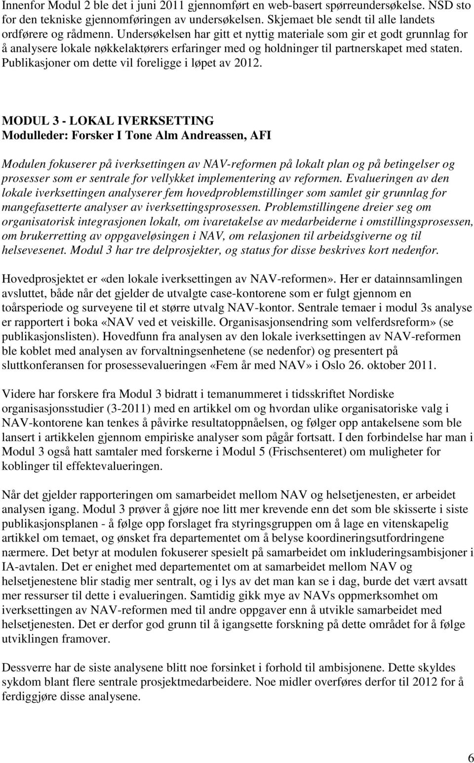 Publikasjoner om dette vil foreligge i løpet av 2012.