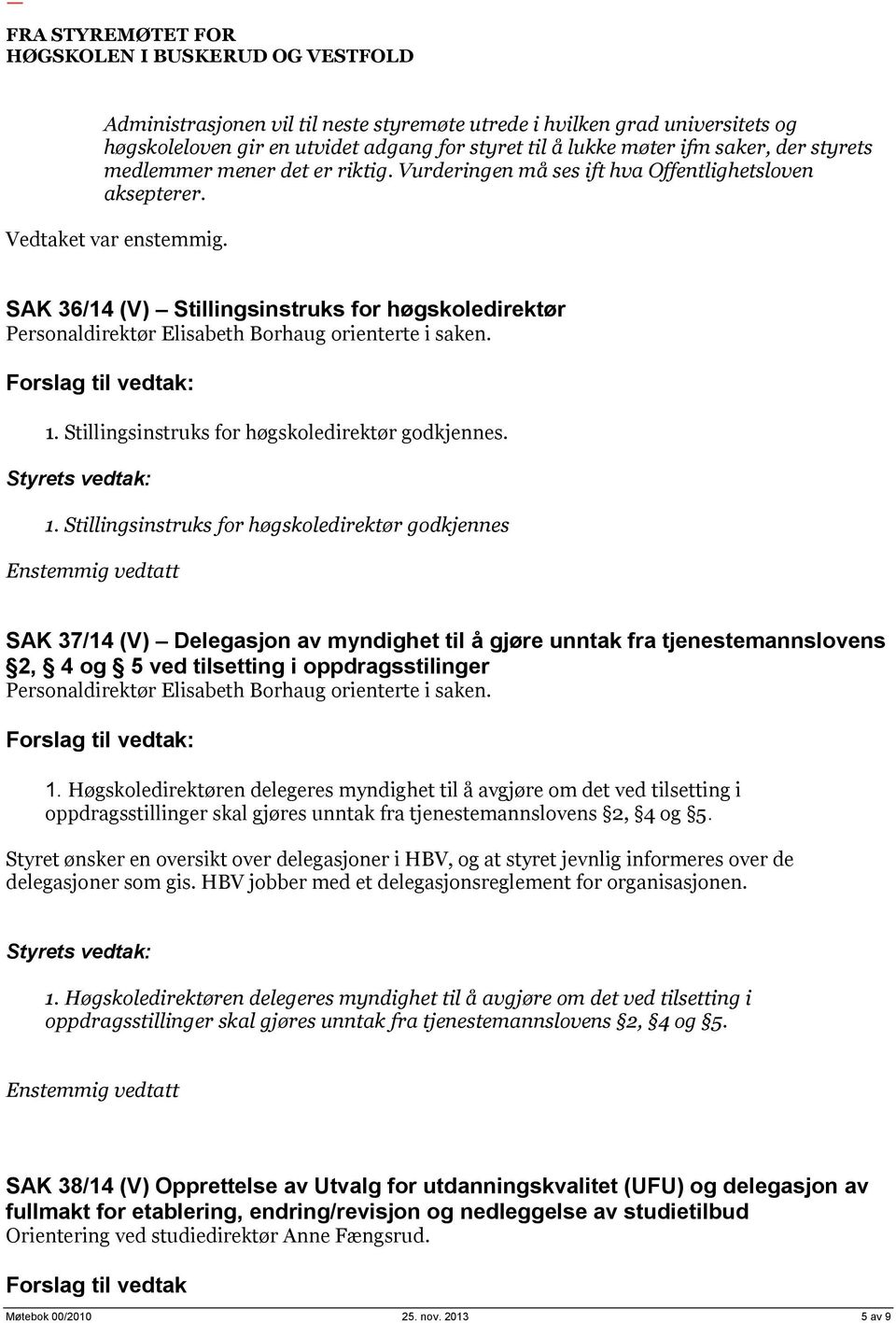 Stillingsinstruks for høgskoledirektør godkjennes. 1.