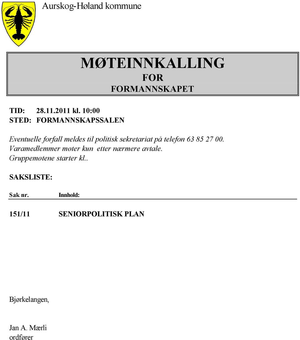 meldes til politisk sekretariat på telefon 63 85 27 00.