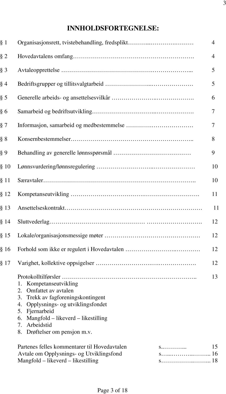 . 8 9 Behandling av generelle lønnsspørsmål 9 10 Lønnsvurdering/lønnsregulering.. 10 11 Særavtaler.. 10 12 Kompetanseutvikling.. 11 13 Ansettelseskontrakt 11 14 Sluttvederlag.