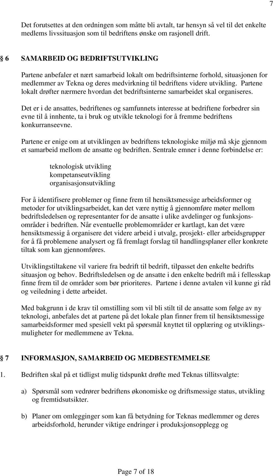 Partene lokalt drøfter nærmere hvordan det bedriftsinterne samarbeidet skal organiseres.