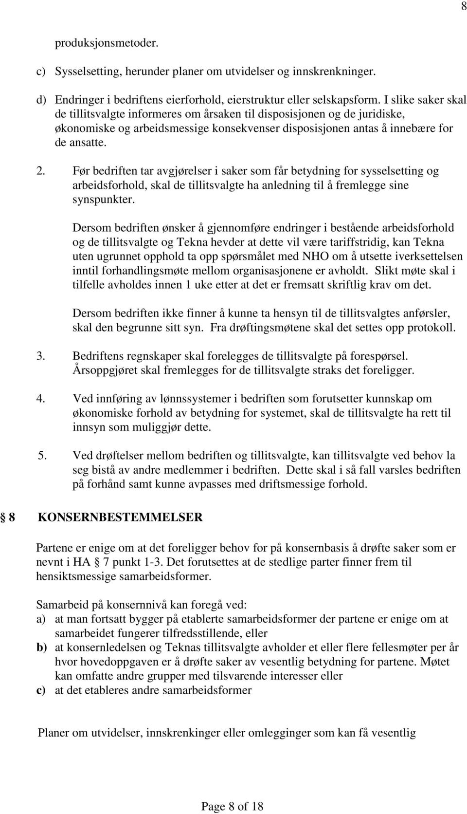 Før bedriften tar avgjørelser i saker som får betydning for sysselsetting og arbeidsforhold, skal de tillitsvalgte ha anledning til å fremlegge sine synspunkter.