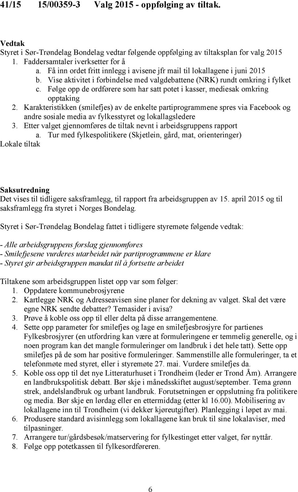 Følge opp de ordførere som har satt potet i kasser, mediesak omkring opptaking 2.