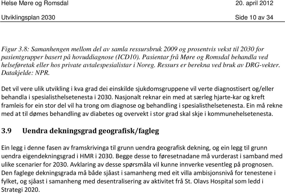 Det vil vere ulik utvikling i kva grad dei einskilde sjukdomsgruppene vil verte diagnostisert og/eller behandla i spesialisthelsetenesta i.