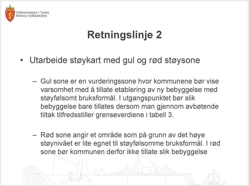 I utgangspunktet bør slik bebyggelse bare tillates dersom man gjennom avbøtende tiltak tilfredsstiller grenseverdiene i