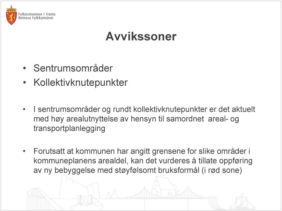 og transportplanlegging Forutsatt at kommunen har angitt grensene for slike områder i