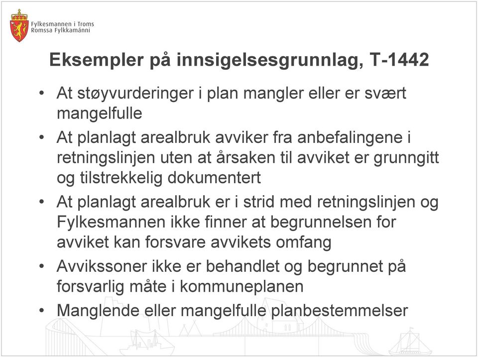 planlagt arealbruk er i strid med retningslinjen og Fylkesmannen ikke finner at begrunnelsen for avviket kan forsvare