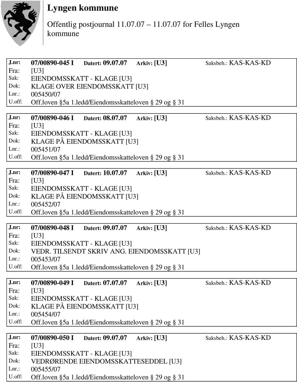 loven 5a 1.ledd/Eiendomsskatteloven 29 og 31 J.nr: 07/00890-048 I Datert: 09.07.07 Arkiv: [U3] Saksbeh.: KAS-KAS-KD Dok: VEDR. TILSENDT SKRIV ANG. EIENDOMSSKATT [U3] Lnr.: 005453/07 Off.loven 5a 1.ledd/Eiendomsskatteloven 29 og 31 J.nr: 07/00890-049 I Datert: 07.