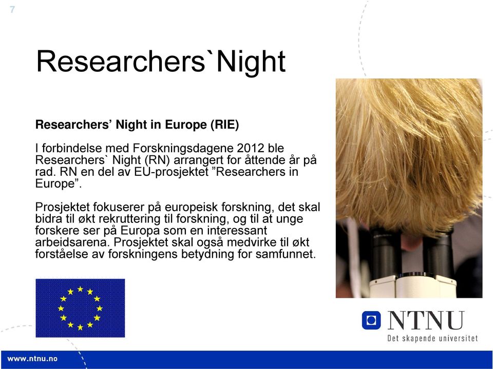 Prosjektet fokuserer på europeisk forskning, det skal bidra til økt rekruttering til forskning, og til at unge