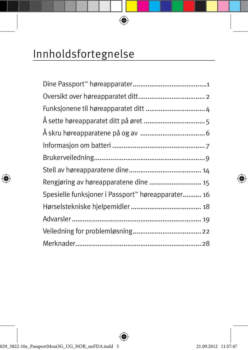 .. 9 Stell av høreapparatene dine... 14 Rengjøring av høreapparatene dine... 15 Spesielle funksjoner i Passport høreapparater.