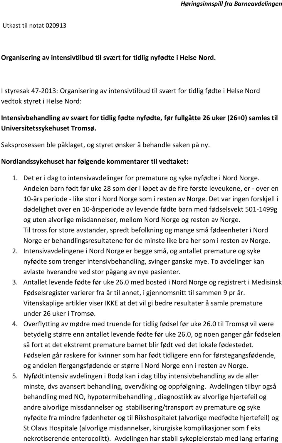 (26+0) samles til Universitetssykehuset Tromsø. Saksprosessen ble påklaget, og styret ønsker å behandle saken på ny. Nordlandssykehuset har følgende kommentarer til vedtaket: 1.