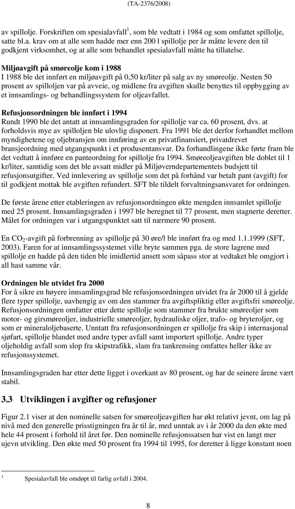 Nesten 50 prosent av spilloljen var på avveie, og midlene fra avgiften skulle benyttes til oppbygging av et innsamlings- og behandlingssystem for oljeavfallet.