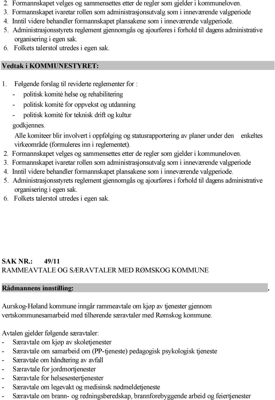 Administrasjonsstyrets reglement gjennomgås og ajourføres i forhold til dagens administrative organisering i egen sak. 6. Folkets talerstol utredes i egen sak. 1.