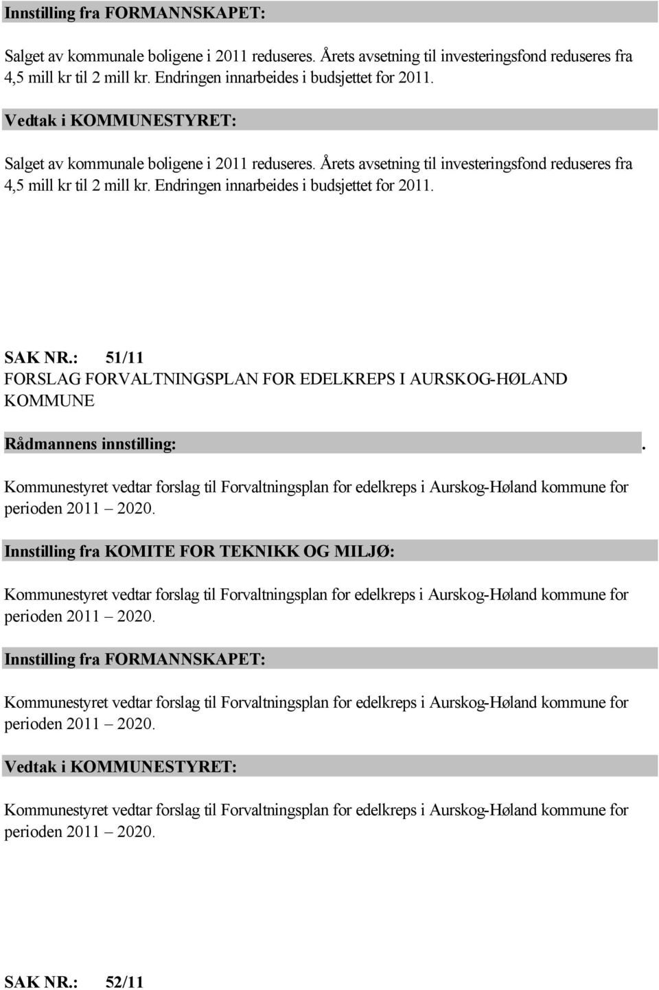 Innstilling fra KOMITE FOR TEKNIKK OG MILJØ: Kommunestyret vedtar forslag til Forvaltningsplan for edelkreps i Aurskog-Høland kommune for perioden 2011 2020.