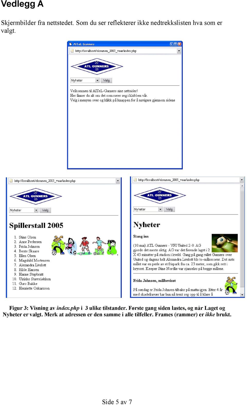 Figur 3: Visning av index.php i 3 ulike tilstander.