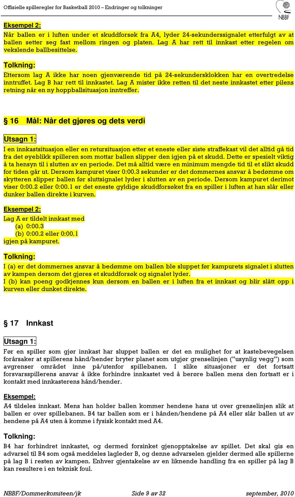 Lag A mister ikke retten til det neste innkastet etter pilens retning når en ny hoppballsituasjon inntreffer.