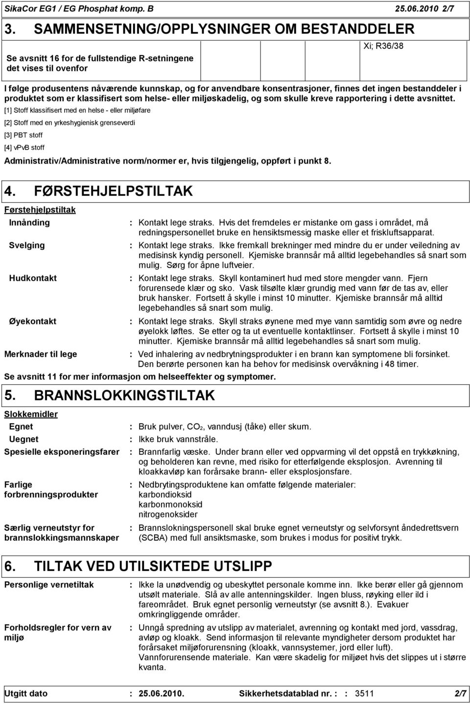 grenseverdi [3] PBT stoff [4] vpvb stoff Administrativ/Administrative norm/normer er, hvis tilgjengelig, oppført i punkt 8.