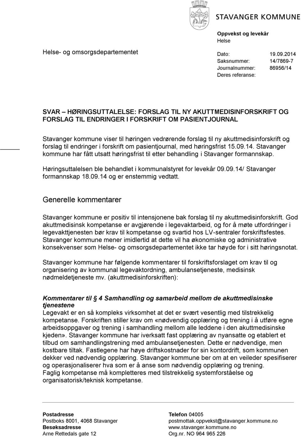 ny akuttmedisinforskrift og forslag til endringer i forskrift om pasientjournal, med høringsfrist 15.09.14. Stavanger kommune har fått utsatt høringsfrist til etter behandling i Stavanger formannskap.