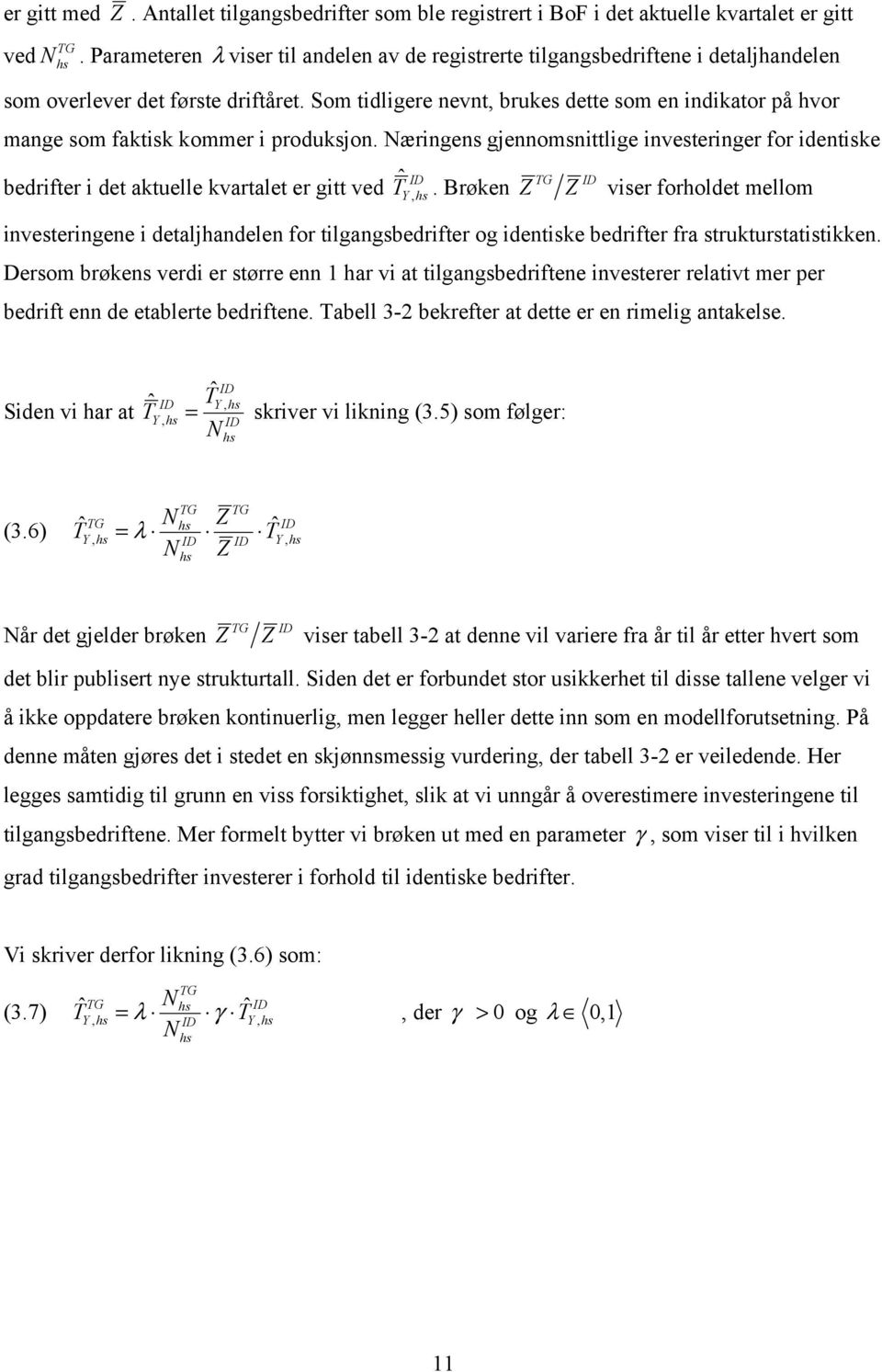 Som tidligere nevnt, brukes dette som en indikator på hvor mange som faktisk kommer i produksjon.