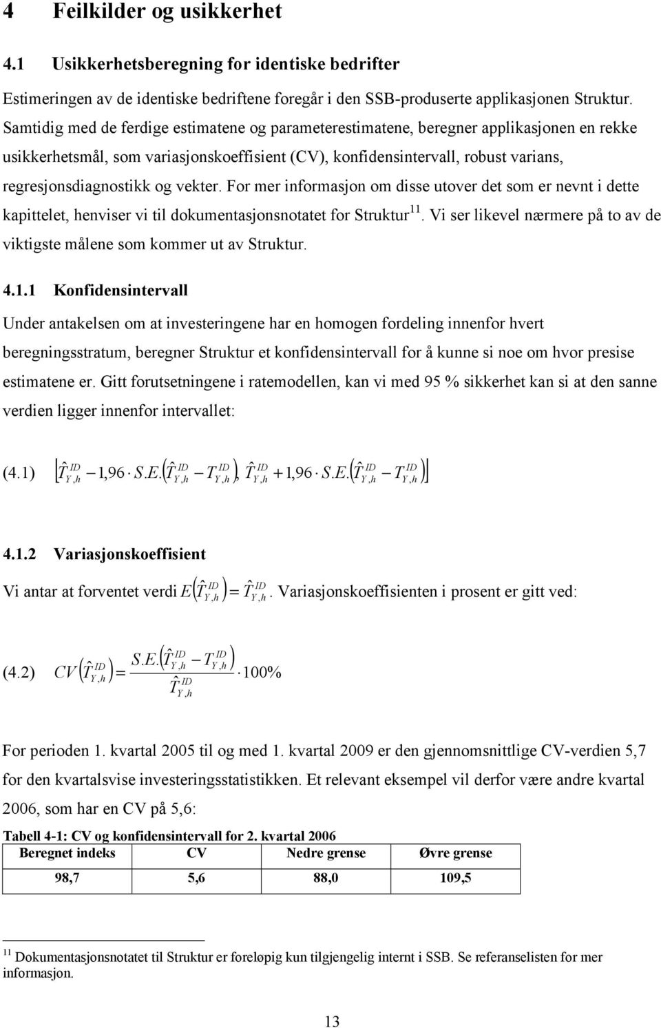 vekter. For mer informasjon om disse utover det som er nevnt i dette kapittelet, henviser vi til dokumentasjonsnotatet for Struktur 11.