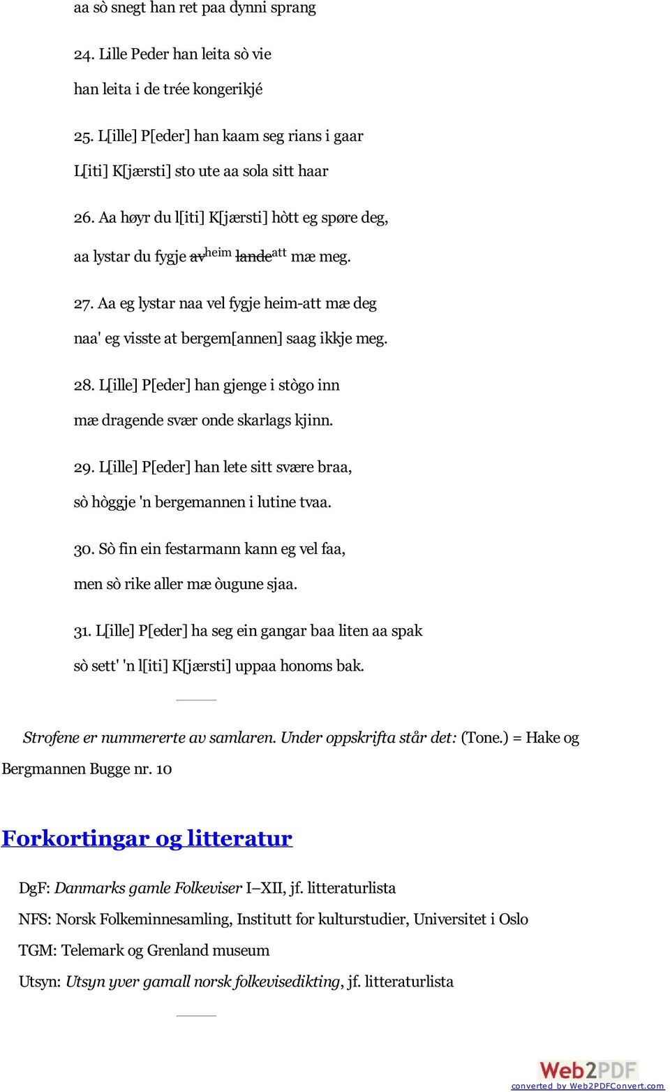 L[ille] P[eder] han gjenge i stògo inn mæ dragende svær onde skarlags kjinn. 29. L[ille] P[eder] han lete sitt svære braa, sò hòggje 'n bergemannen i lutine tvaa. 30.