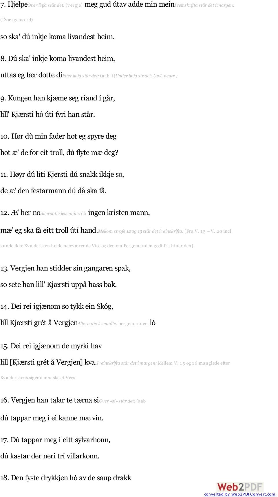 Hør dù min fader hot eg spyre deg hot æ' de for eit troll, dú flyte mæ deg? 11. Høyr dú líti Kjersti dú snakk ikkje so, de æ' den festarmann dú då ska få. 12.