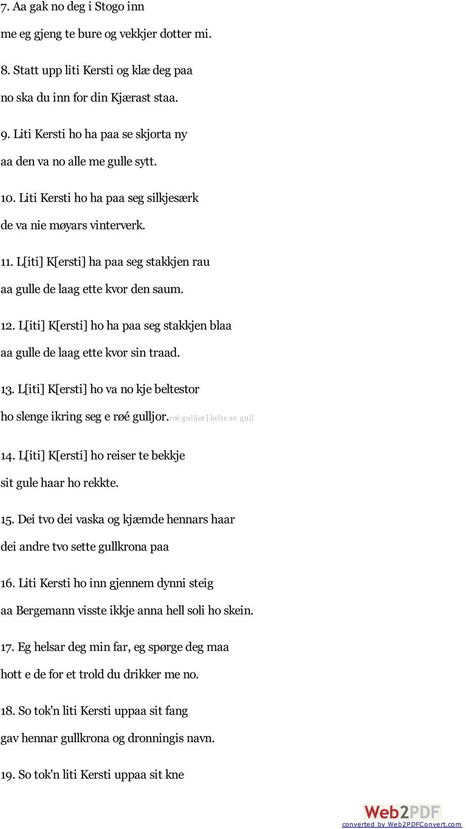 L[iti] K[ersti] ha paa seg stakkjen rau aa gulle de laag ette kvor den saum. 12. L[iti] K[ersti] ho ha paa seg stakkjen blaa aa gulle de laag ette kvor sin traad. 13.