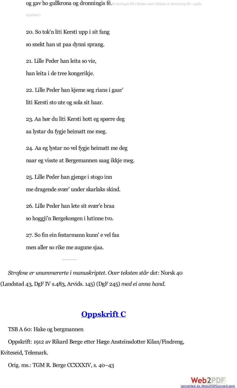 Aa hør du liti Kersti hott eg spørre deg aa lystar du fygje heimatt me meg. 24. Aa eg lystar no vel fygje heimatt me deg naar eg visste at Bergemannen saag ikkje meg. 25.