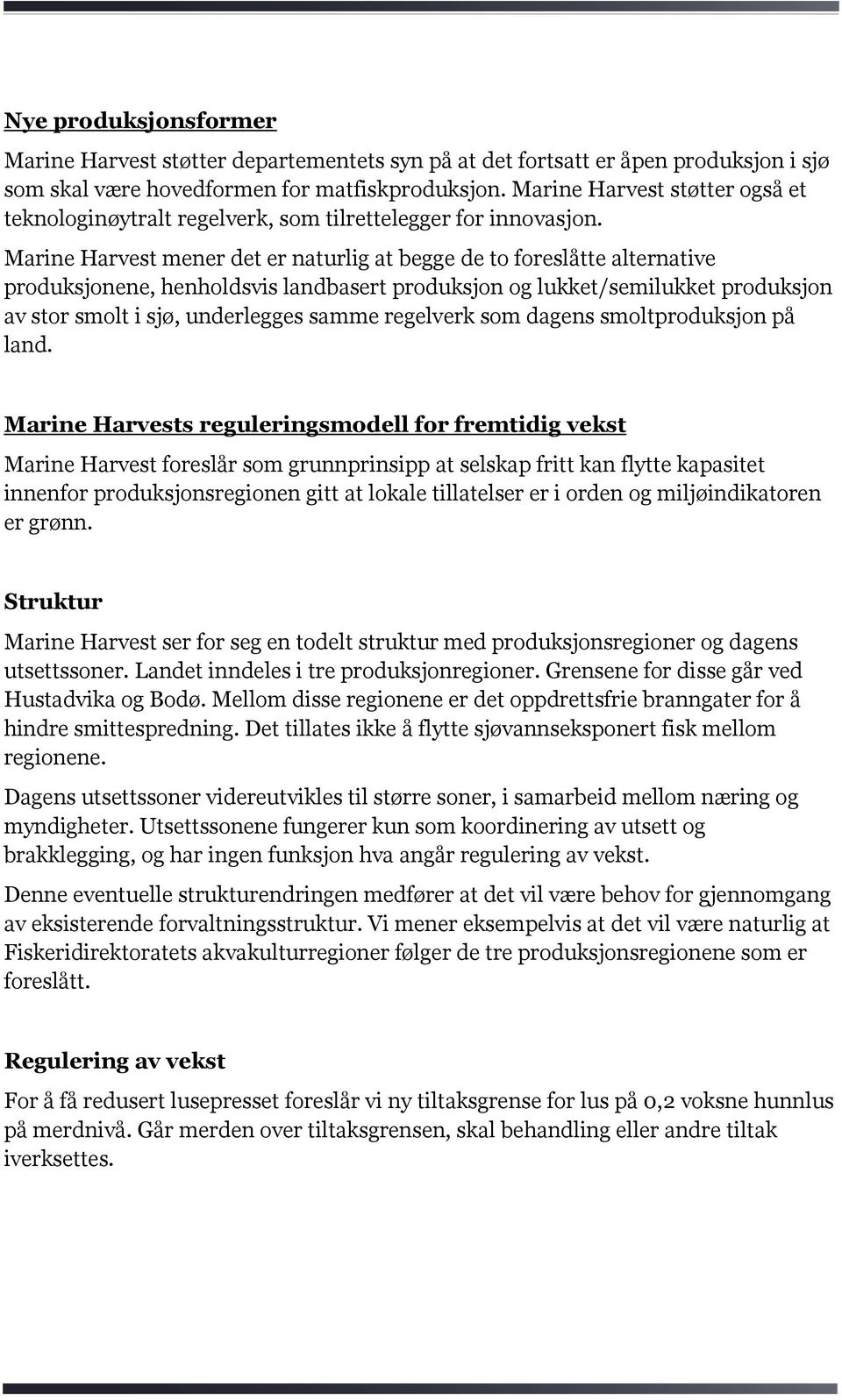 Marine Harvest mener det er naturlig at begge de to foreslåtte alternative produksjonene, henholdsvis landbasert produksjon og lukket/semilukket produksjon av stor smolt i sjø, underlegges samme