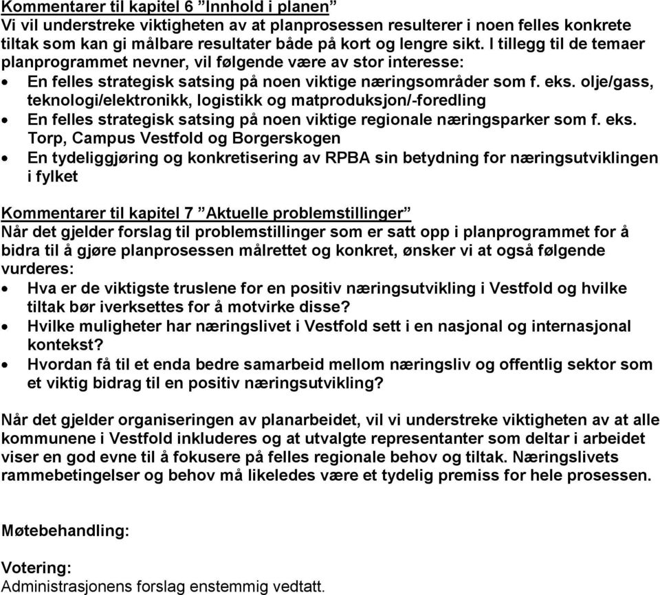 olje/gass, teknologi/elektronikk, logistikk og matproduksjon/-foredling En felles strategisk satsing på noen viktige regionale næringsparker som f. eks.