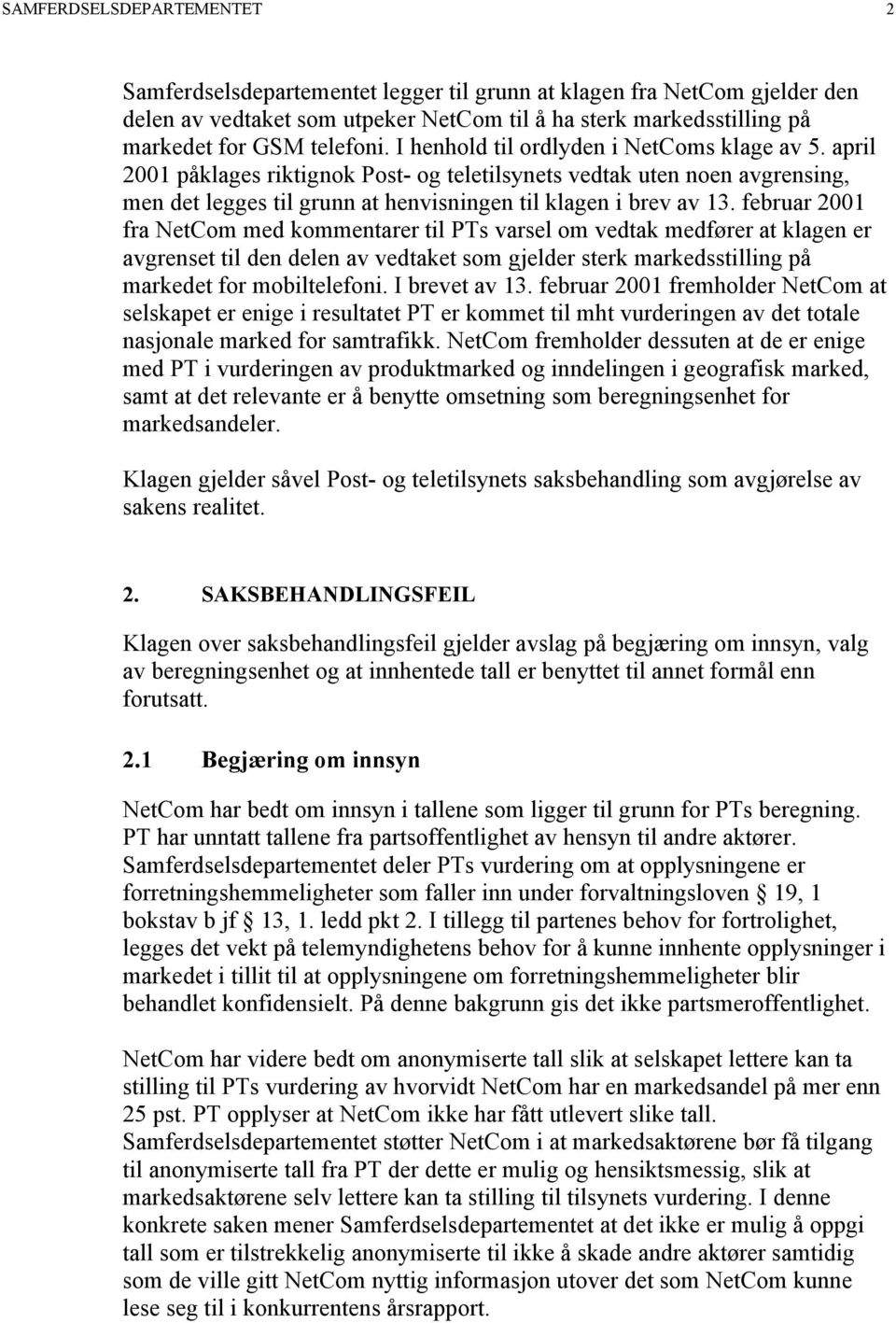 februar 2001 fra NetCom med kommentarer til PTs varsel om vedtak medfører at klagen er avgrenset til den delen av vedtaket som gjelder sterk markedsstilling på markedet for mobiltelefoni.