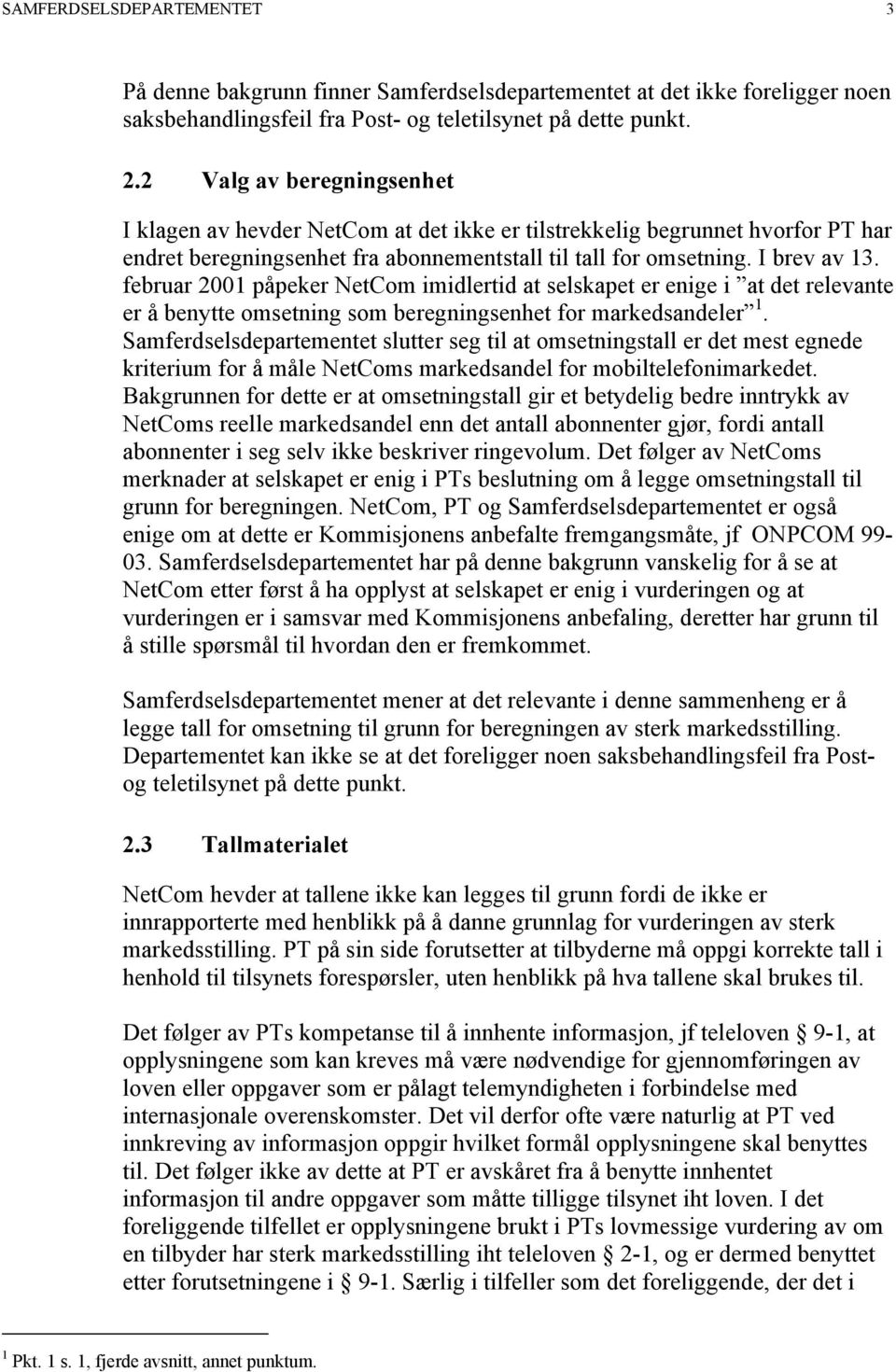 februar 2001 påpeker NetCom imidlertid at selskapet er enige i at det relevante er å benytte omsetning som beregningsenhet for markedsandeler 1.