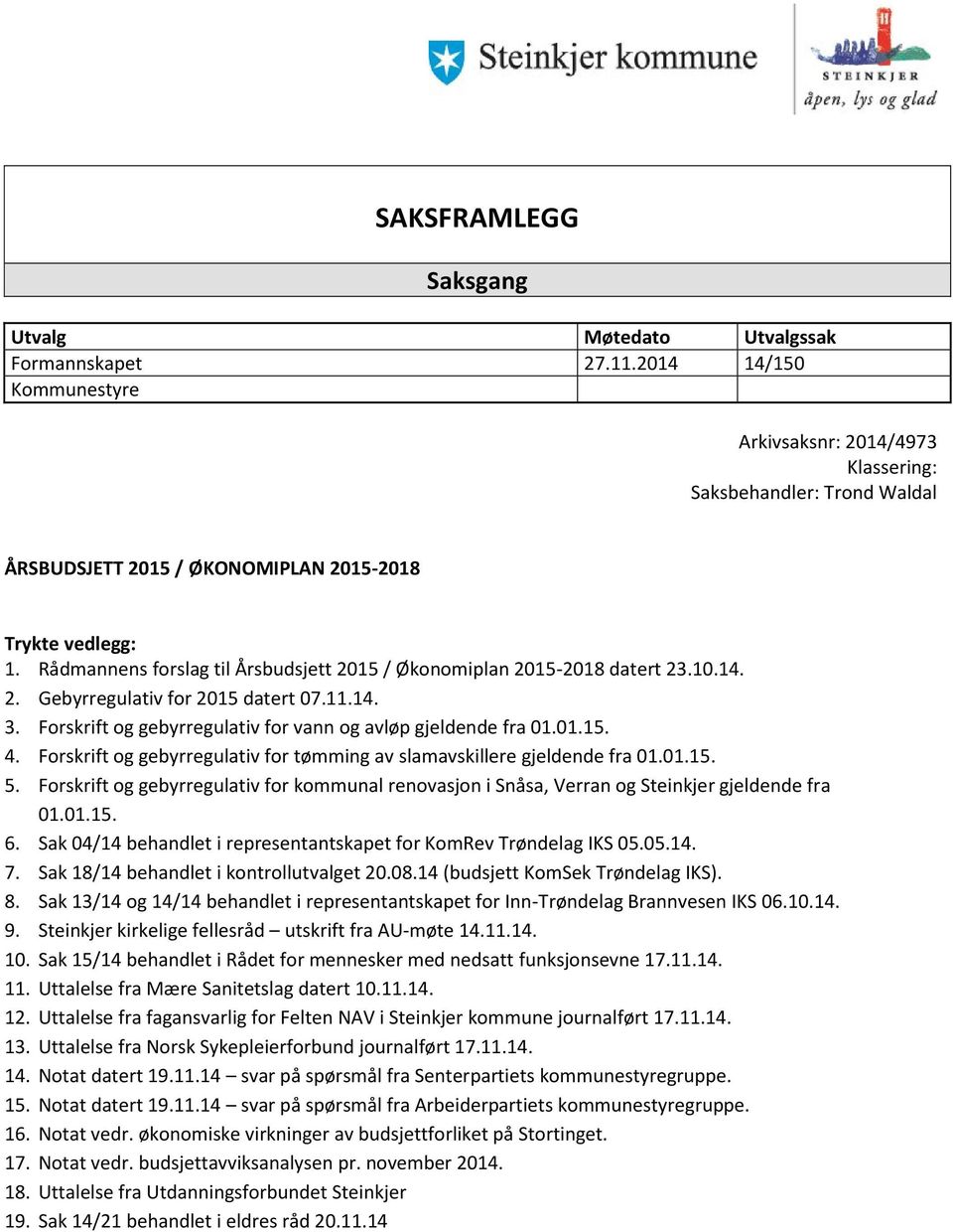 Rådmannens forslag til Årsbudsjett 2015 / Økonomiplan 2015-2018 datert 23.10.14. 2. Gebyrregulativ for 2015 datert 07.11.14. 3. Forskrift og gebyrregulativ for vann og avløp gjeldende fra 01.01.15. 4.