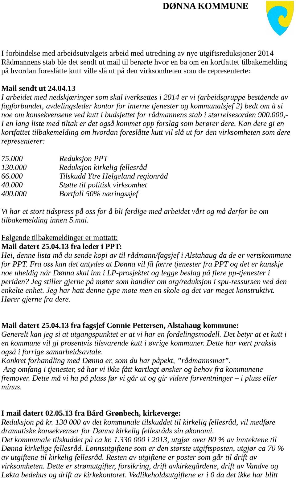 13 I arbeidet med nedskjæringer som skal iverksettes i 2014 er vi (arbeidsgruppe bestående av fagforbundet, avdelingsleder kontor for interne tjenester og kommunalsjef 2) bedt om å si noe om