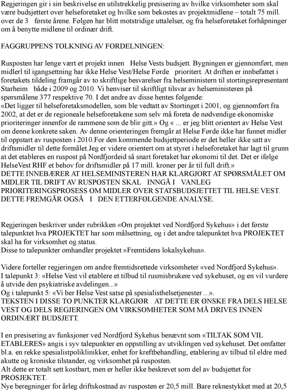 FAGGRUPPENS TOLKNING AV FORDELNINGEN: Rusposten har lenge vært et projekt innen Helse Vests budsjett.