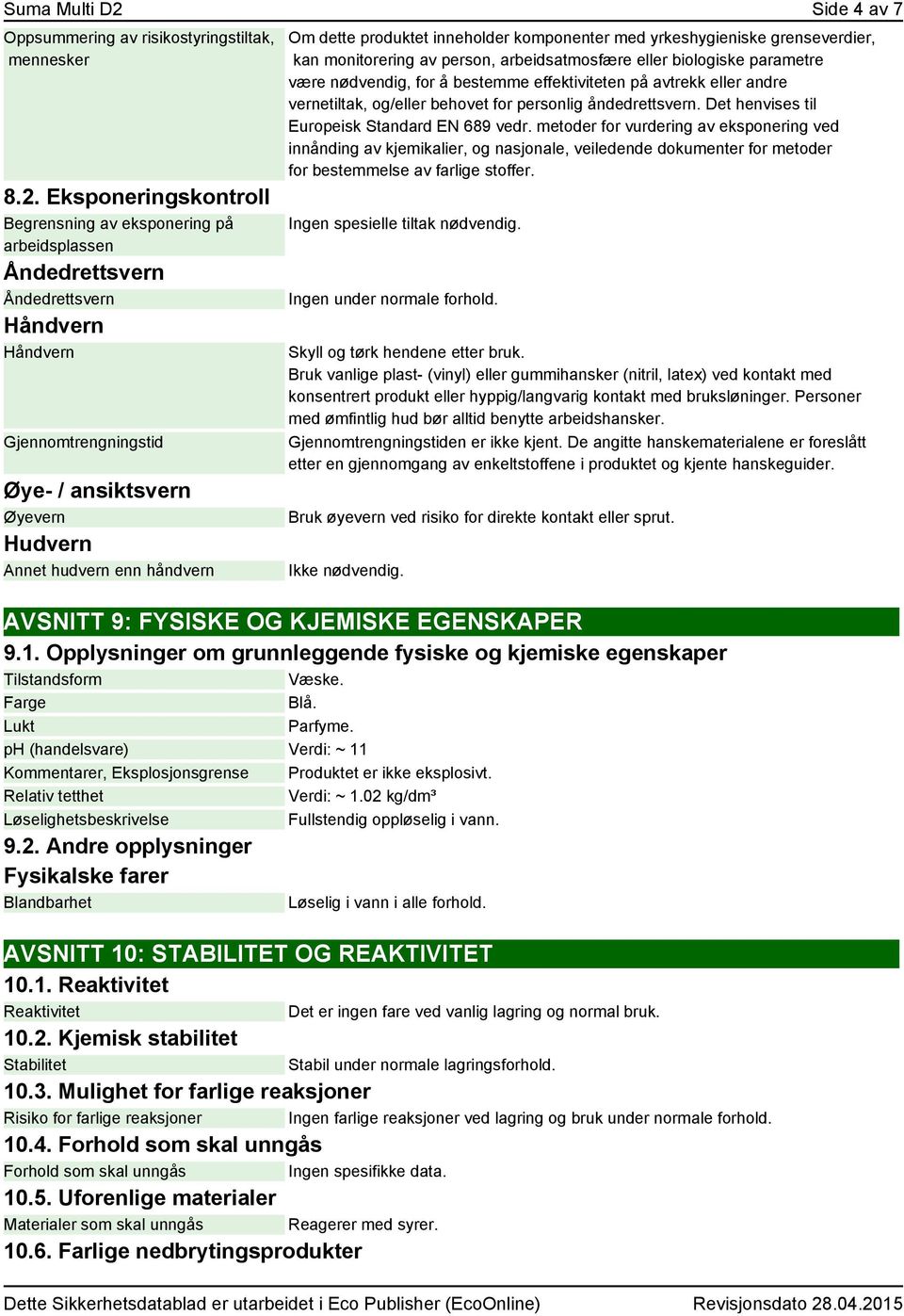 Eksponeringskontroll Begrensning av eksponering på arbeidsplassen Åndedrettsvern Åndedrettsvern Håndvern Håndvern Gjennomtrengningstid Øye- / ansiktsvern Øyevern Hudvern Annet hudvern enn håndvern Om