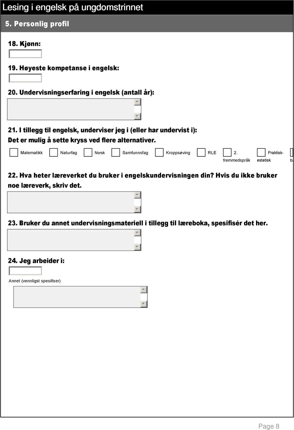 Matematikk Naturfag Norsk Samfunnsfag Kroppsøving RLE 2. Praktisk fremmedspråk estetisk bare i engels 22.