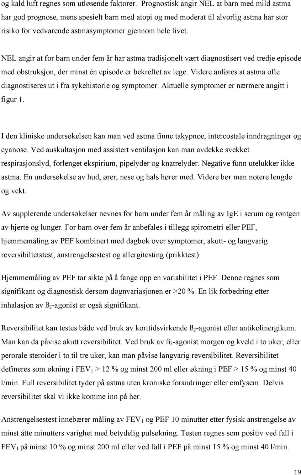 NEL angir at for barn under fem år har astma tradisjonelt vært diagnostisert ved tredje episode med obstruksjon, der minst én episode er bekreftet av lege.