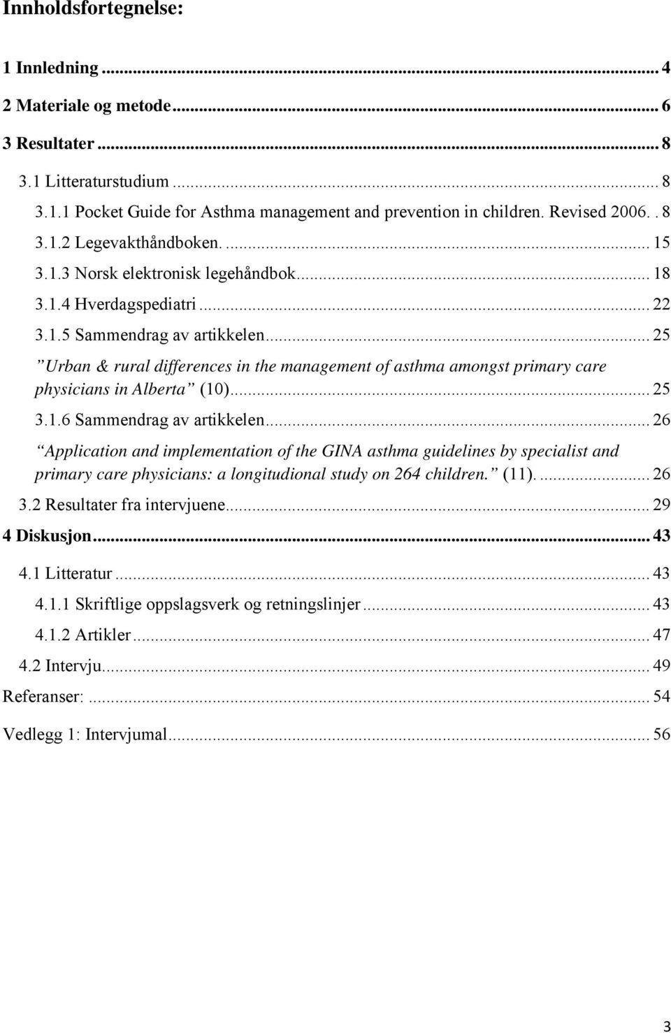 .. 25 Urban & rural differences in the management of asthma amongst primary care physicians in Alberta (10)... 25 3.1.6 Sammendrag av artikkelen.
