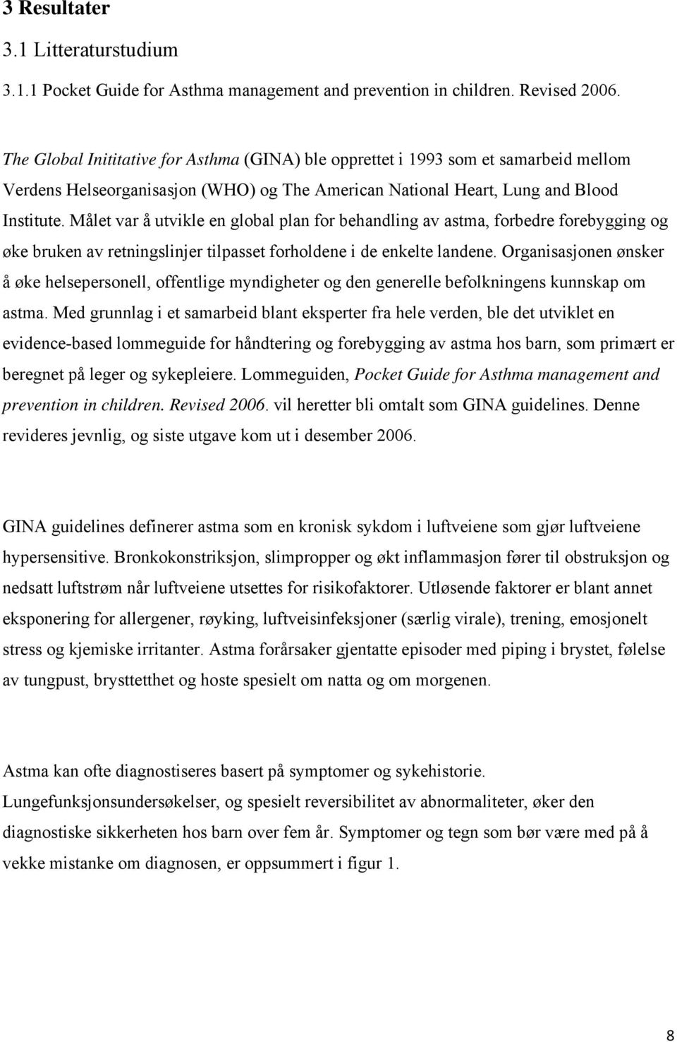 Målet var å utvikle en global plan for behandling av astma, forbedre forebygging og øke bruken av retningslinjer tilpasset forholdene i de enkelte landene.